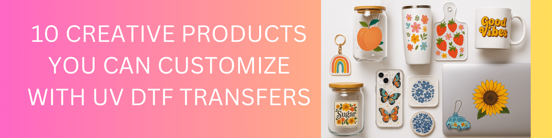 10 Creative Products You Can Customize with UV DTF Transfers - We Print U Press DTF Transfers