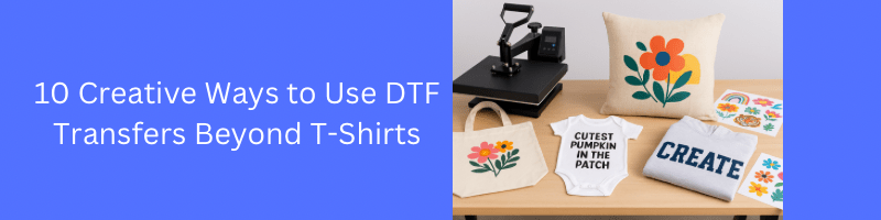 10 Creative Ways to Use DTF Transfers Beyond T-Shirts - We Print U Press DTF Transfers