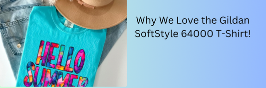 Why We Love the Gildan SoftStyle 64000 T-Shirt
