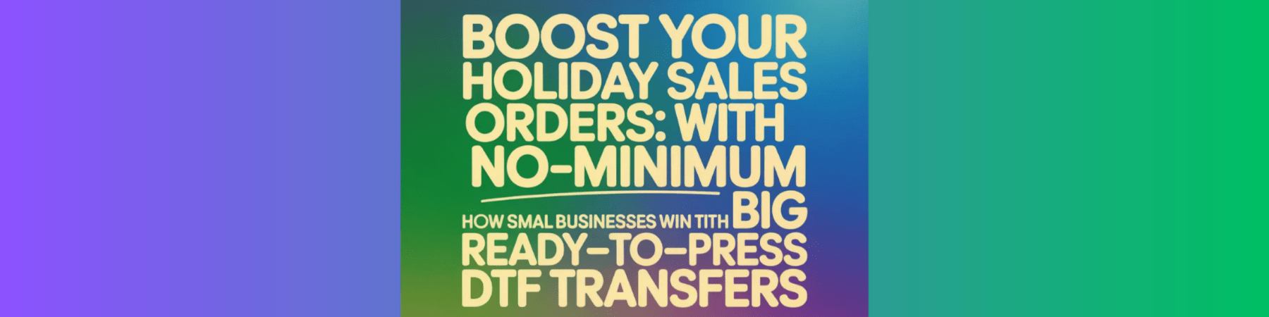 Boost Your Holiday Sales with No-Minimum Orders: How Small Businesses Win Big with Ready-to-Press DTF Transfers - We Print U Press DTF Transfers