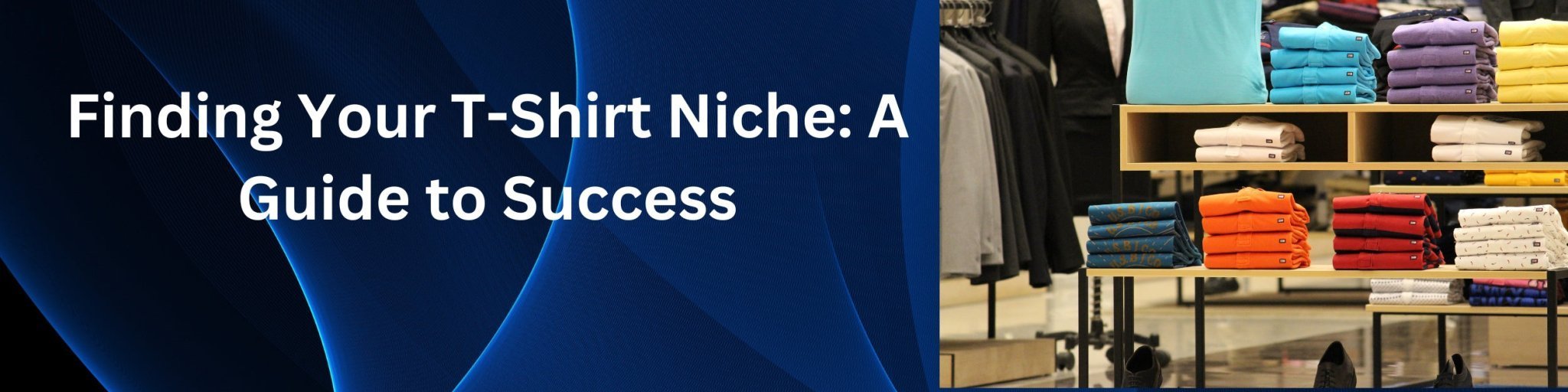 Finding Your T-Shirt Niche: A Guide to Success - We Print U Press DTF Transfers