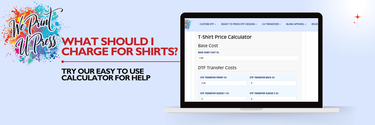 Try our helpful custom shirt calculator! - We Print U Press DTF Transfers