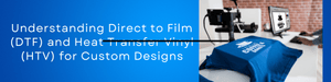 Htv Films Understanding Direct to Film (DTF) and Heat Transfer Vinyl (HTV) for C