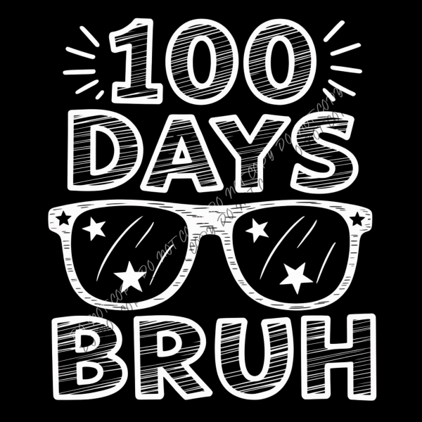 100 Days Bruh with Sunglasses White Font DTF Transfer RTP DTF Transfers