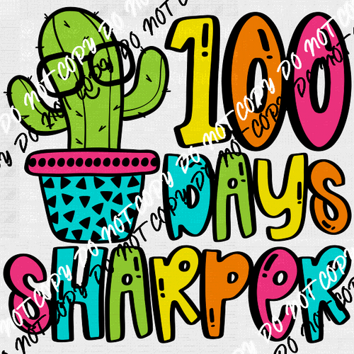 100 Days Sharper Cactus Bright DTF Transfer - We Print U Press DTF Transfers
