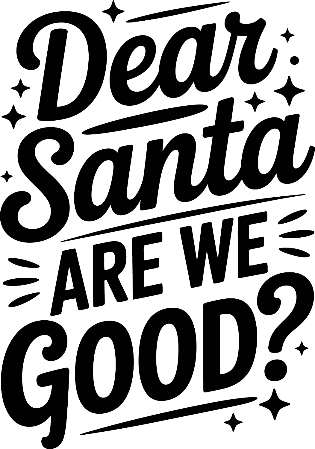 Black retro vintage script saying Dear Santa Are We Good with decorative stars, ready to press dtf transfer