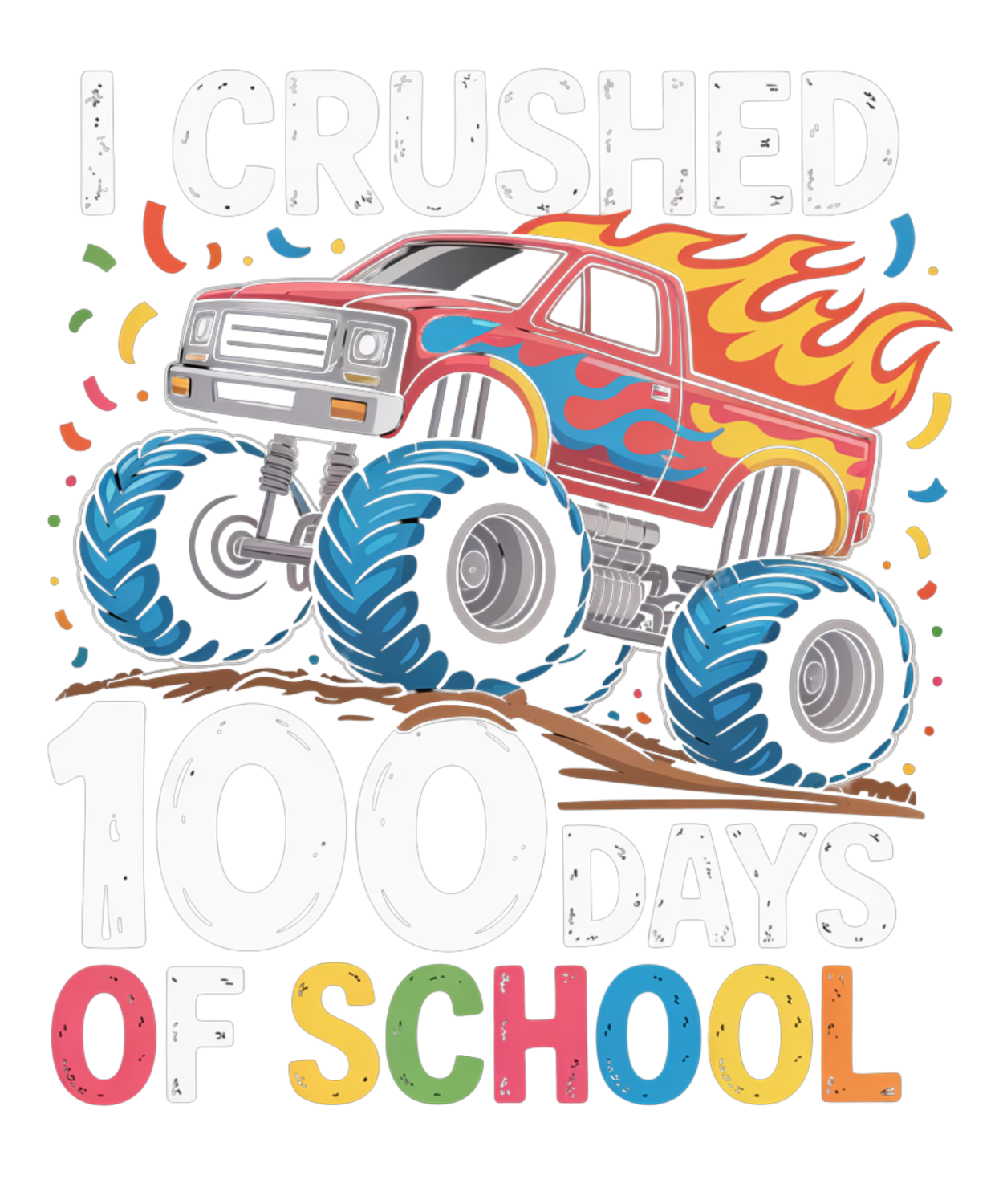 Red monster truck with massive blue tires, yellow and orange flames, confetti, and bold text reading 'Crushed 100 Days of School' ready to press dtf transfer
