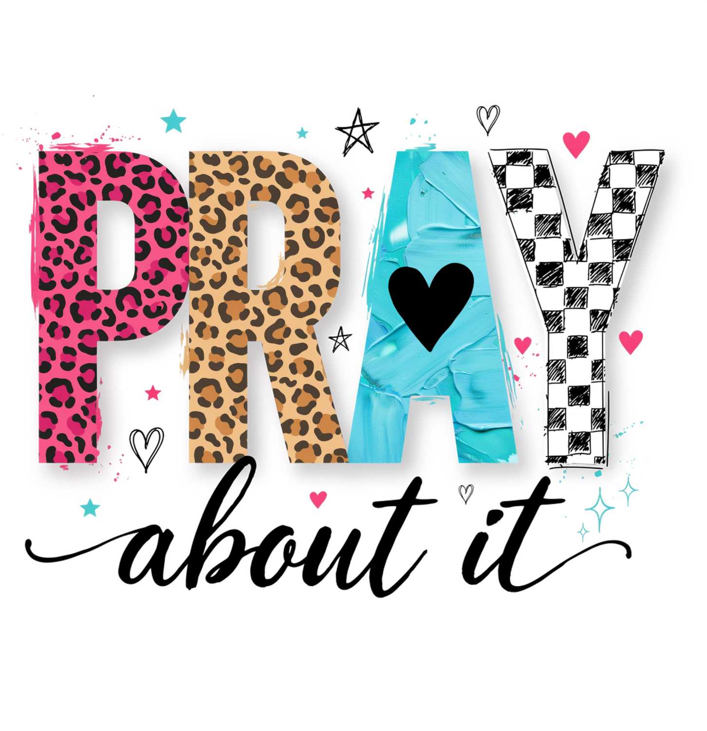 Colorful ready to press dtf transfer featuring pray about it text with pink leopard, tan leopard, turquoise, and checkered patterns with hearts