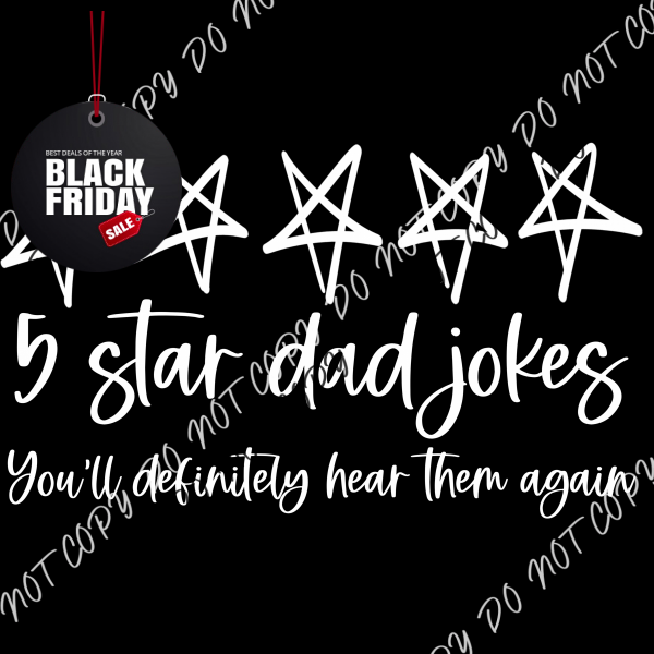 5 Star Dad Jokes White Or Black Print Dtf Transfer Adult Xl - 2Xl 12” / Rtp Transfers