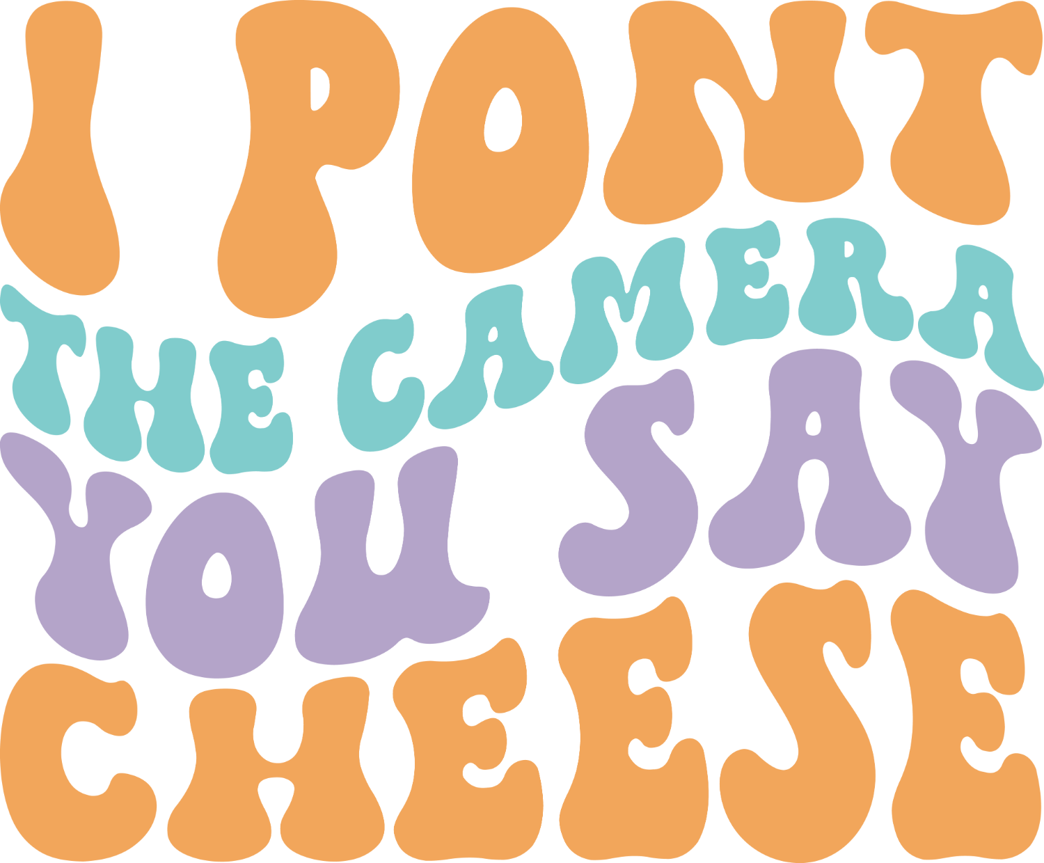 Colorful retro typography design reading 'I pout the camera you say cheese' ready to press dtf transfer