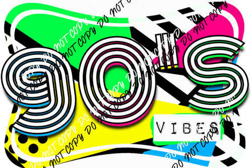 90's Vibes DTF Transfer - We Print U Press DTF Transfers