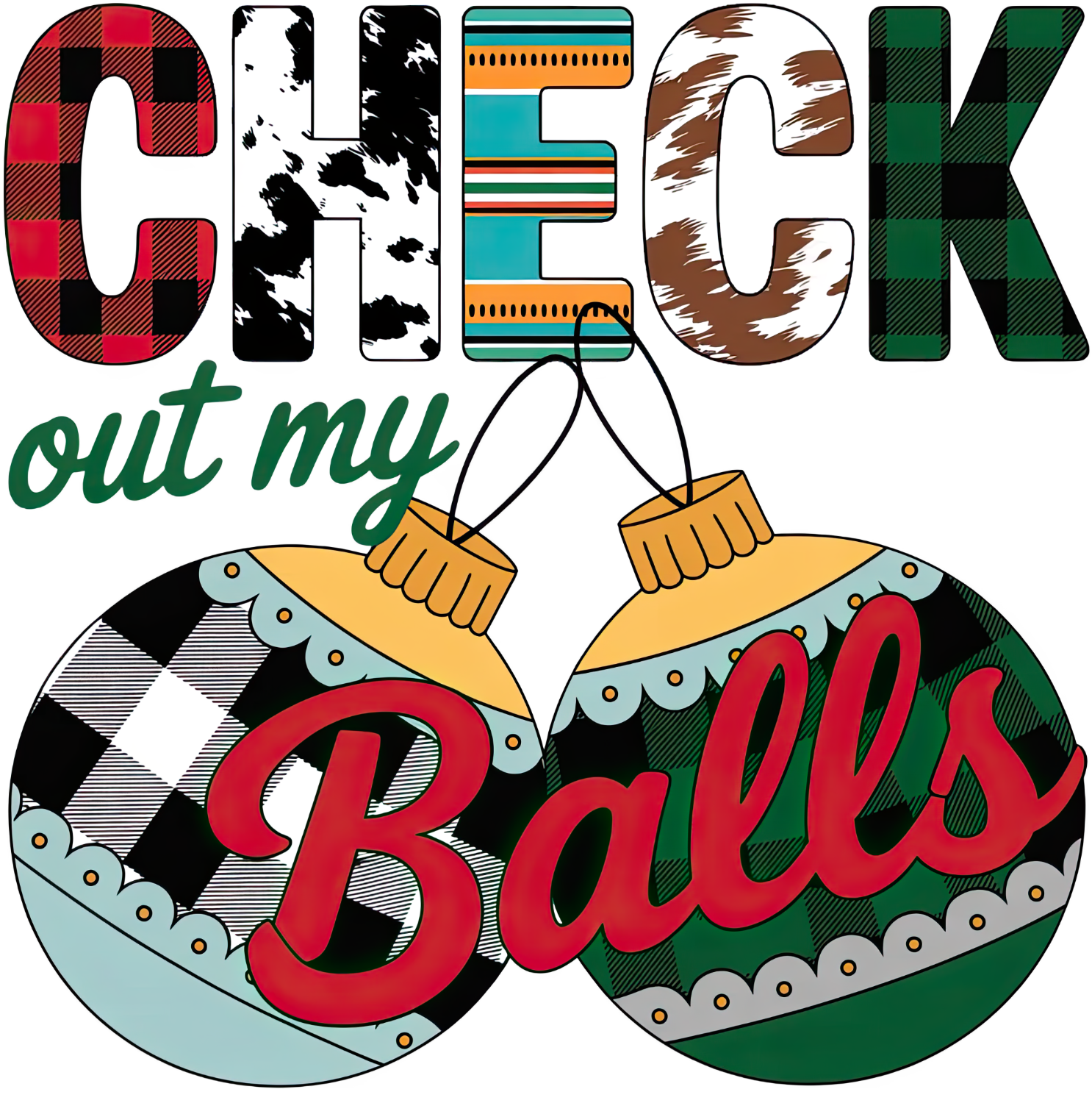 Colorful Christmas ornament design with plaid patterns and text reading 'Check out my Balls' - ready to press dtf transfer