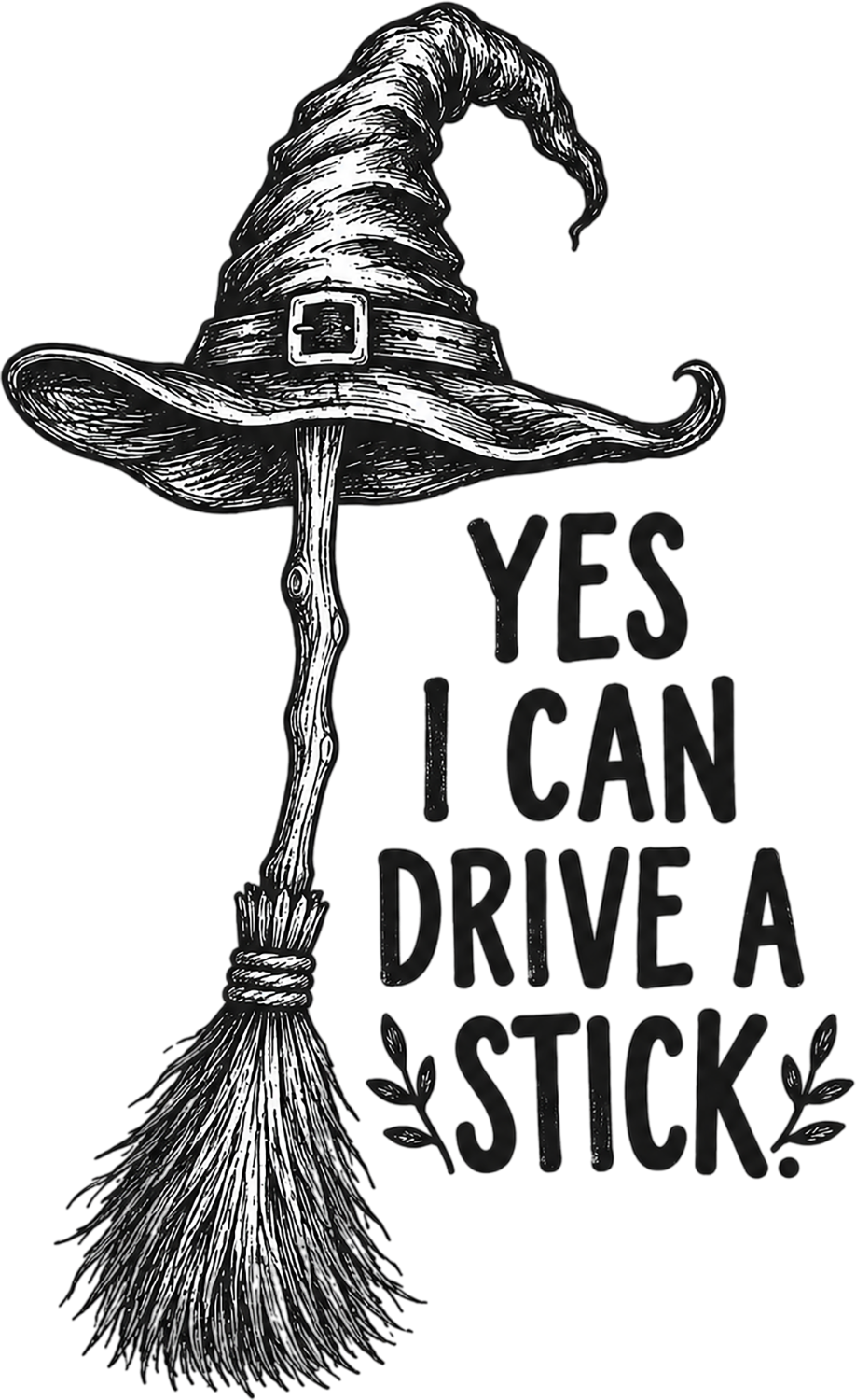 Black and white sketch of witch hat on broomstick with "Yes I Can Drive a Stick" text, ready to press DTF transfer
