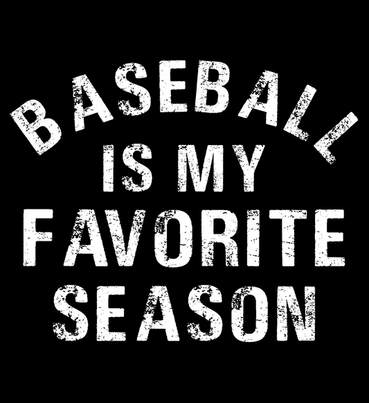 Baseball Is My Favorite Season Distressed White Text DTF Transfer