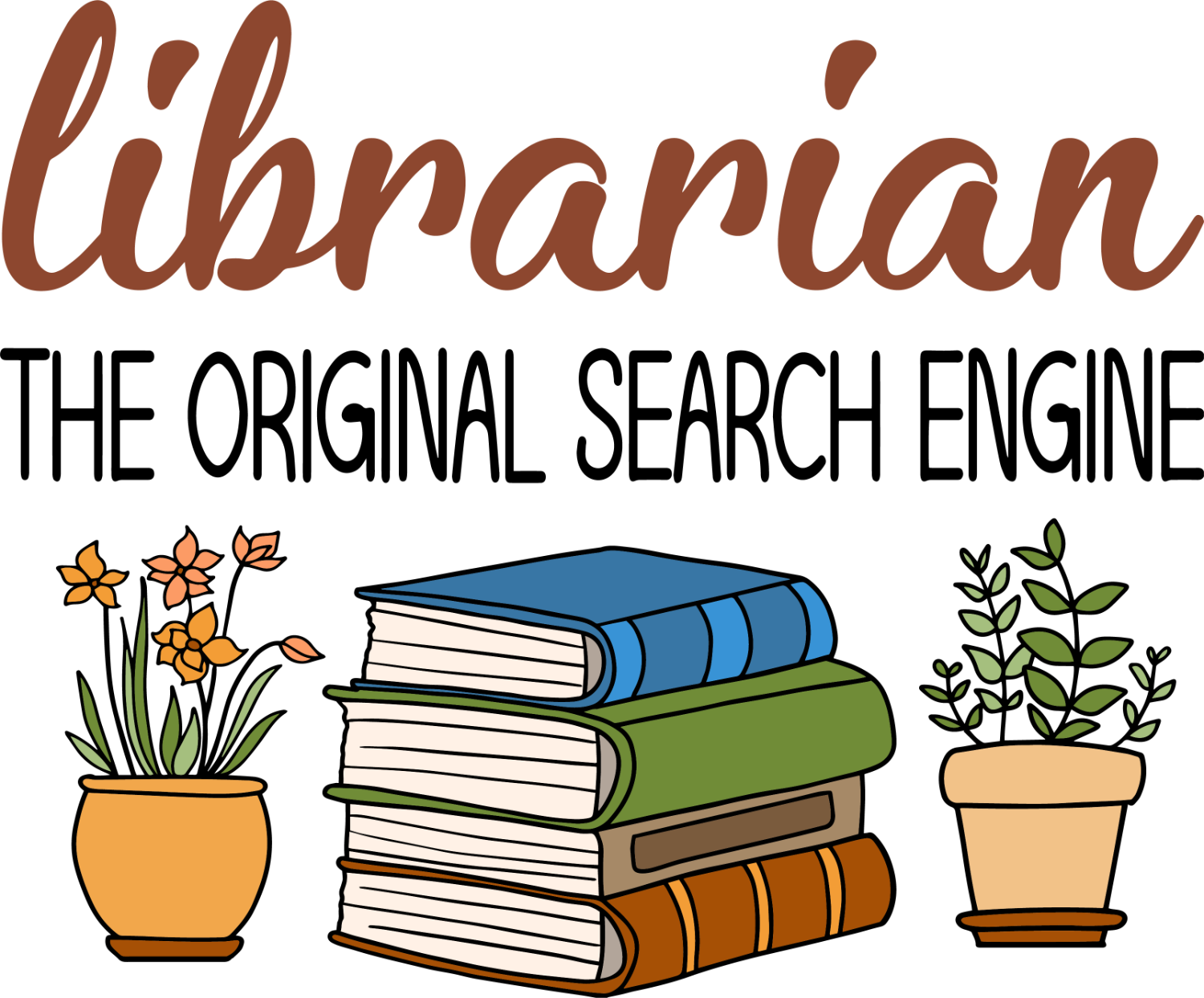 Librarian The Original Search Engine design with stacked books, potted flowers and plants, ready to press dtf transfer