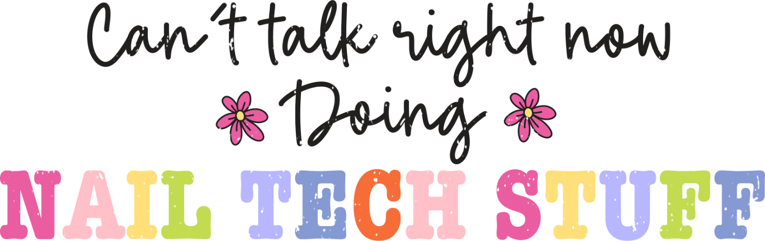 Colorful multicolor text design reading 'Can't talk right now Doing NAIL TECH STUFF' with pink flowers, ready to press dtf transfer