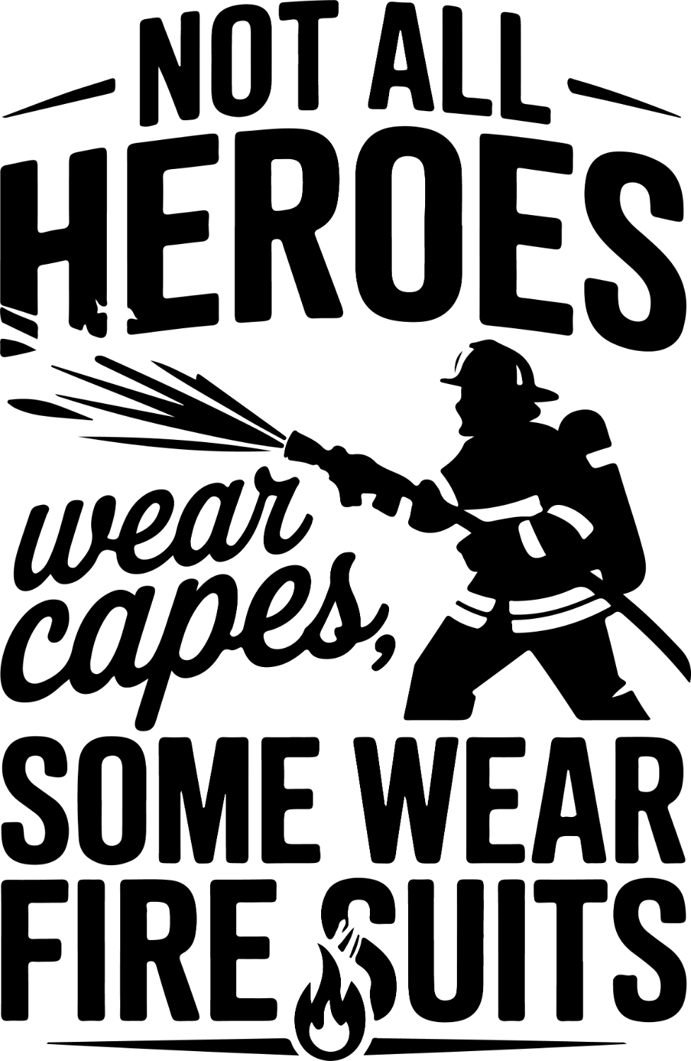 Black silhouette of firefighter with hose ready to press dtf transfer design with bold text saying not all heroes wear capes