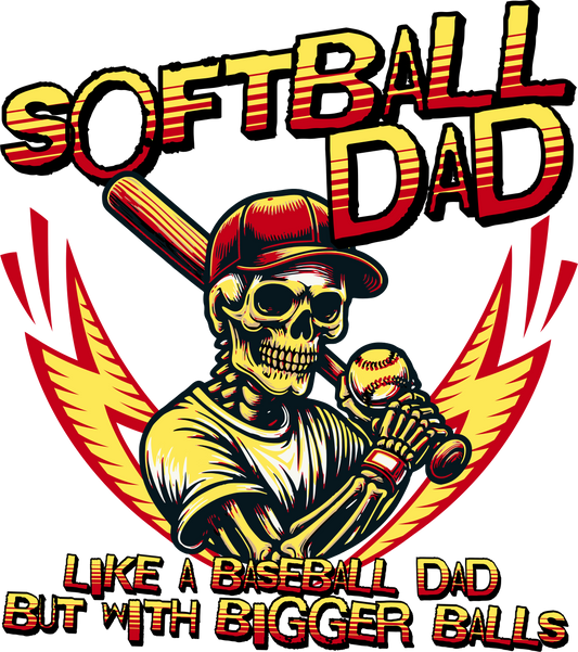 Softball Dad Bigger Balls DTF Transfer