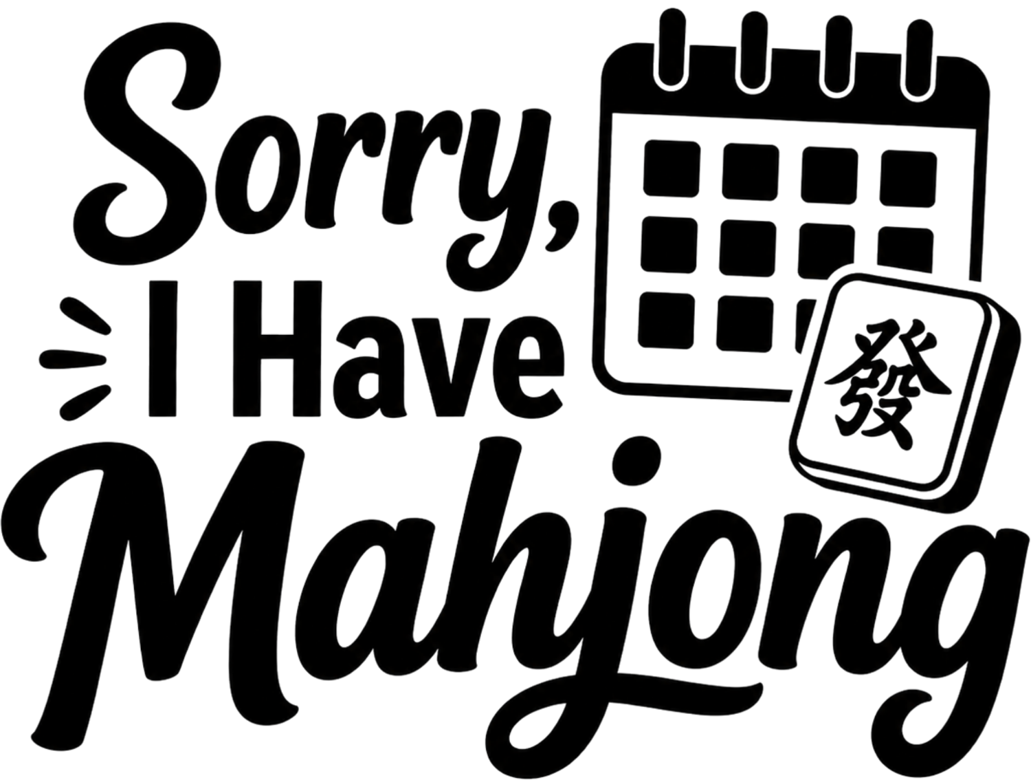 Black and white mahjong design saying 'Sorry, I Have Mahjong' with calendar and tile graphic, ready to press dtf transfer
