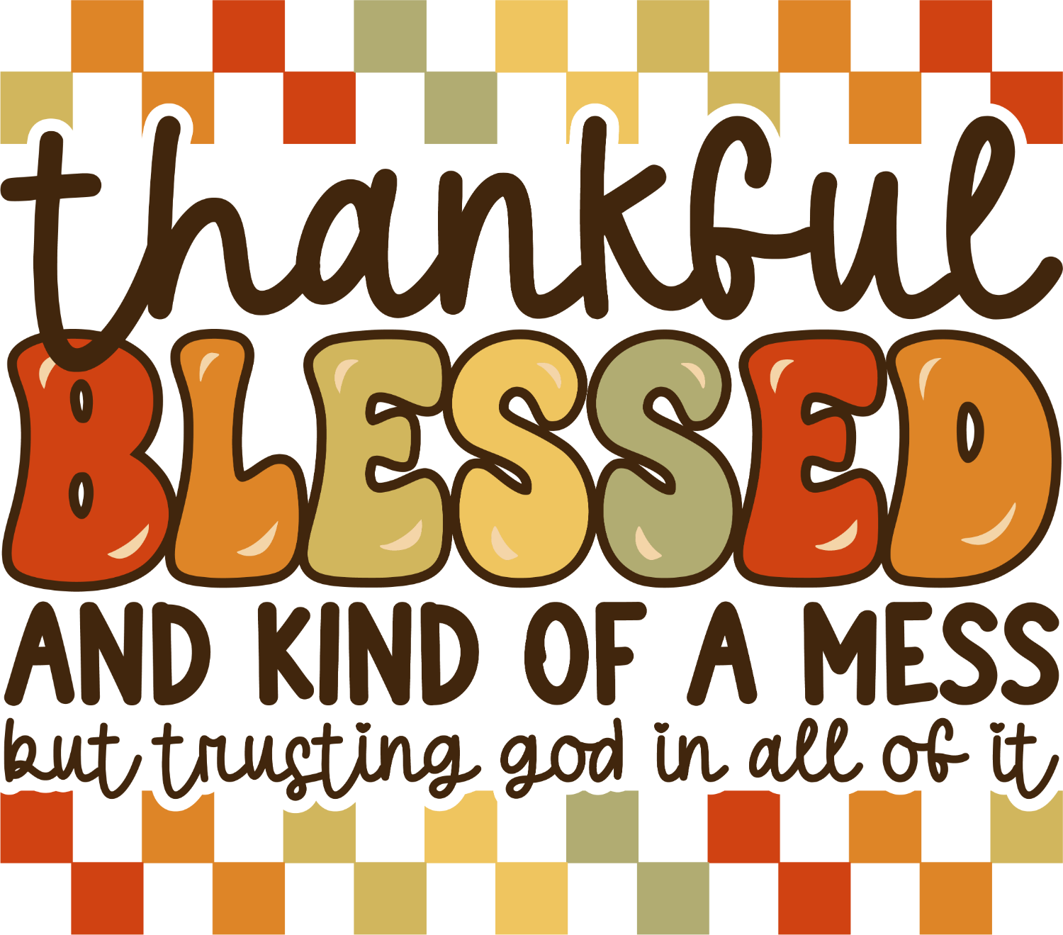 Colorful 'Thankful Blessed and Kind of a Mess' design, ready to press dtf transfer with autumn hues