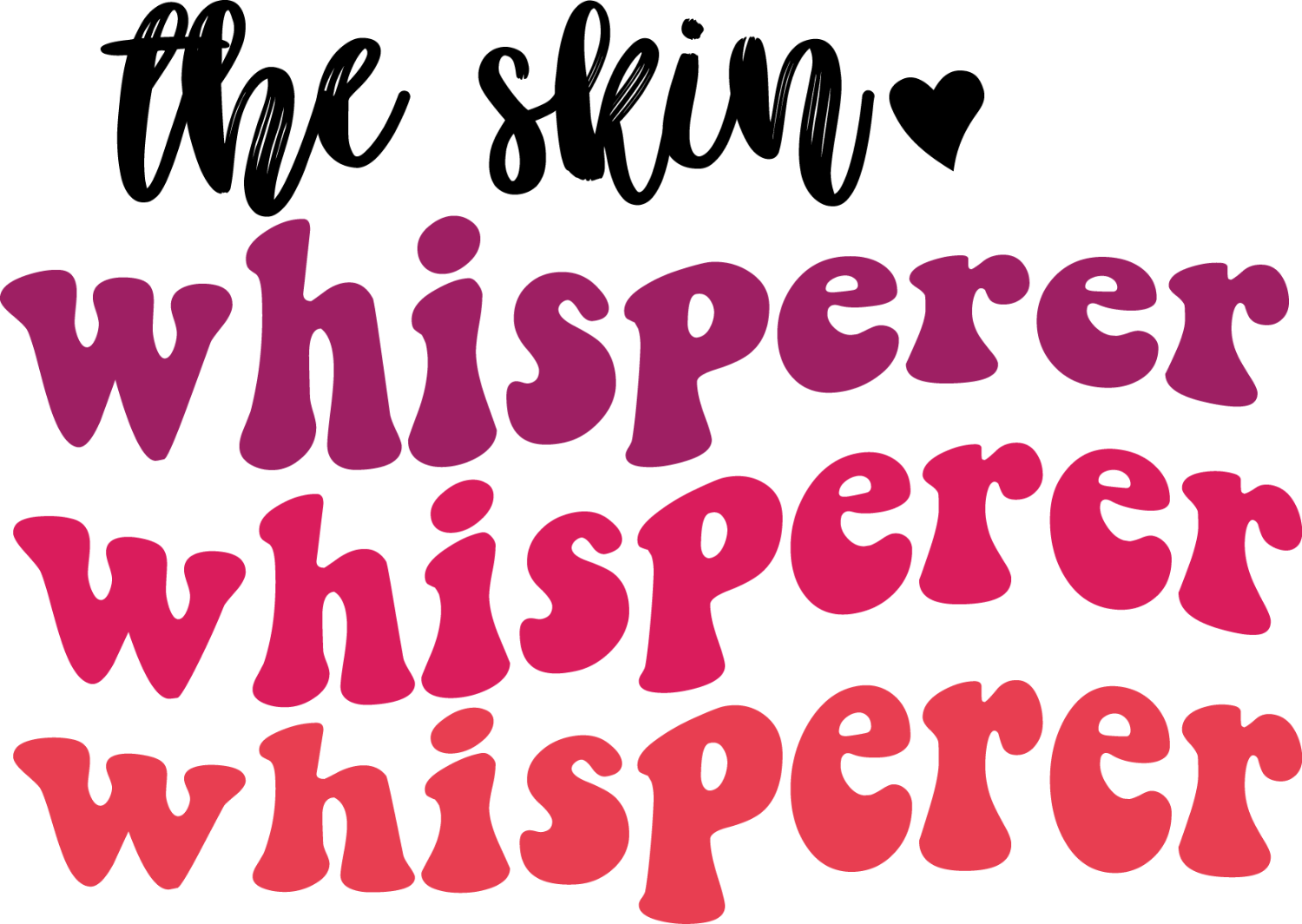 The Skin Whisperer text in ombre pink gradient, ready to press dtf transfer with heart design