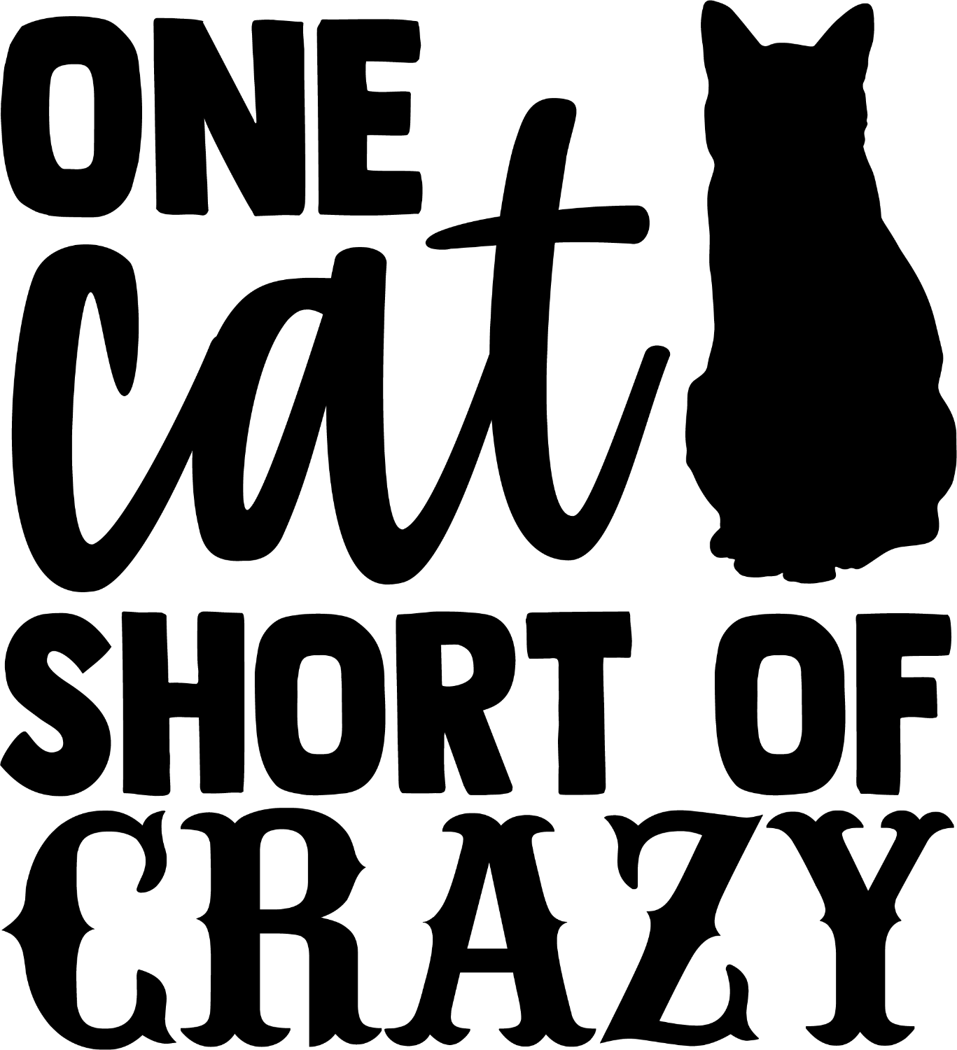 Black bold text reading 'One cat short of crazy' with cat silhouette, ready to press dtf transfer design