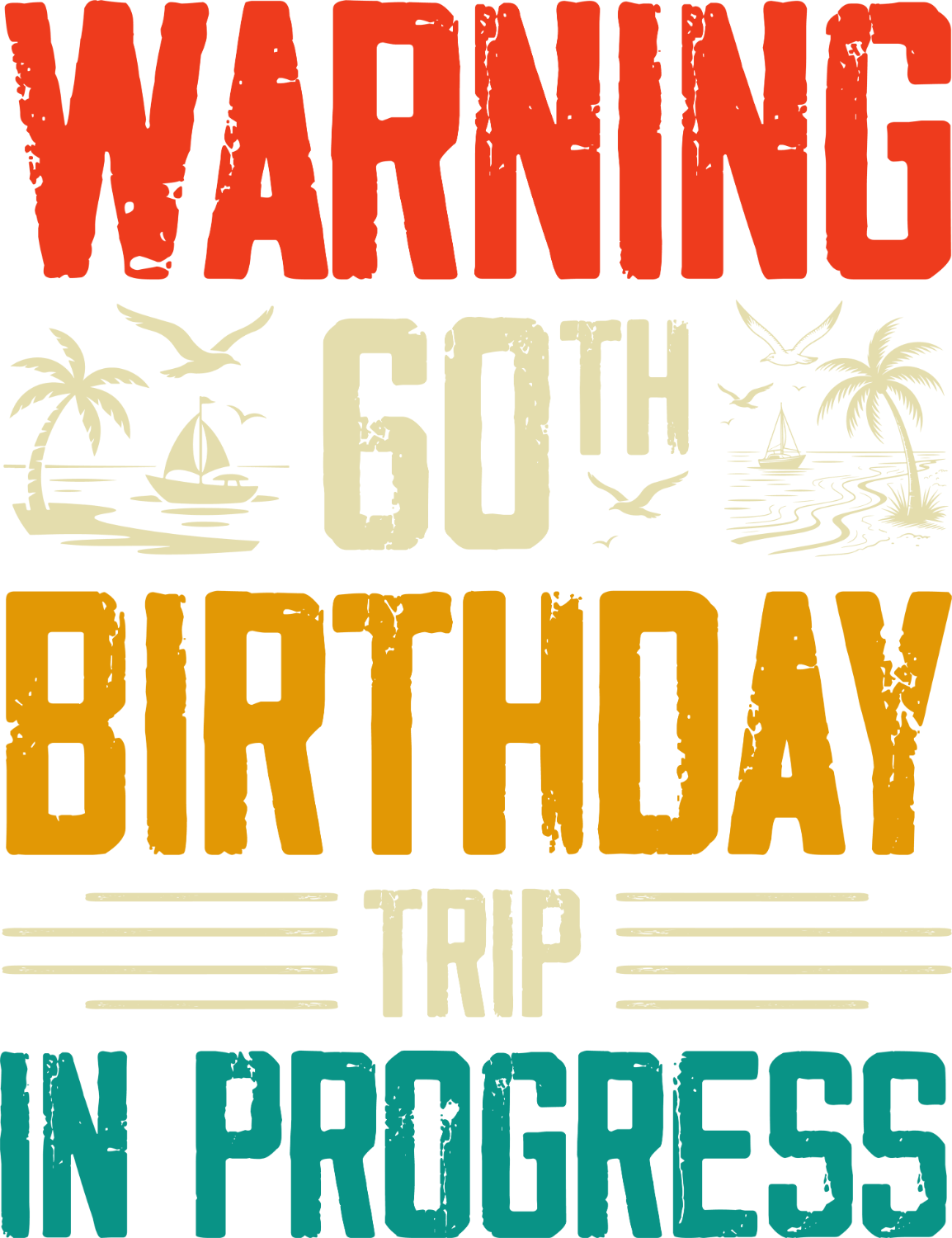 Colorful tropical-themed ready to press DTF transfer featuring "Warning 60th Birthday Trip in Progress" text in red, tan, and teal.