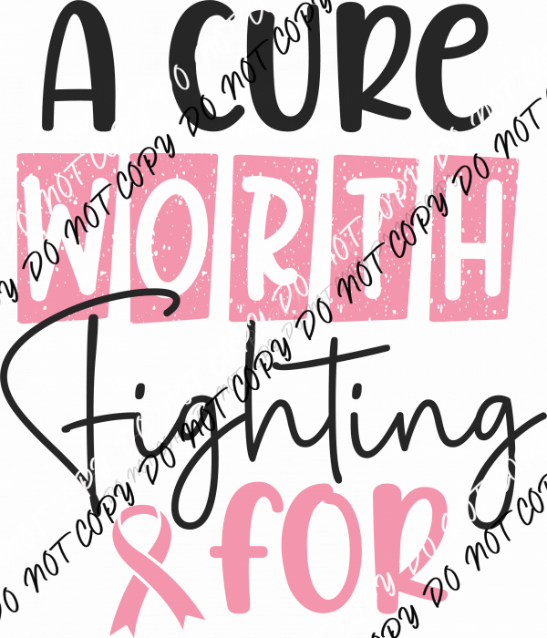 A Cure Worth Fighting For DTF Transfer - We Print U Press DTF Transfers