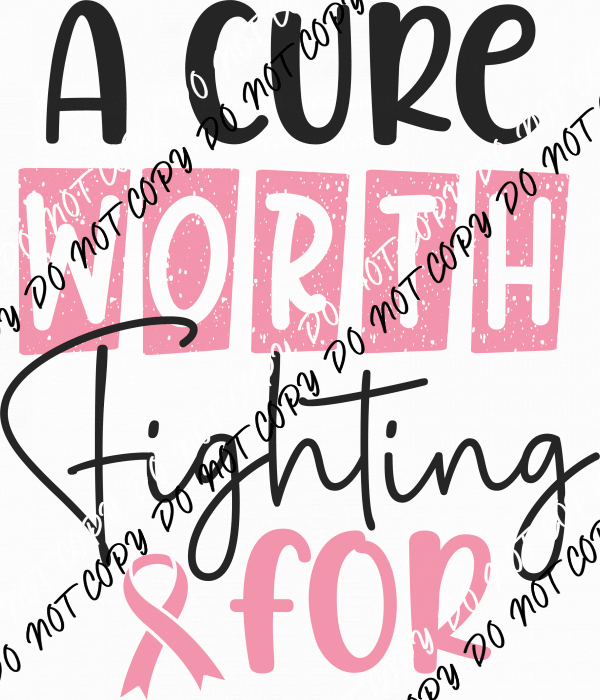 A Cure Worth Fighting For DTF Transfer - We Print U Press DTF Transfers