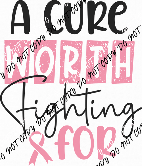 A Cure Worth Fighting For DTF Transfer - We Print U Press DTF Transfers