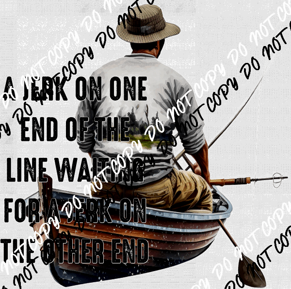 A Jerk on One End of the Line DTF Transfer - We Print U Press DTF Transfers