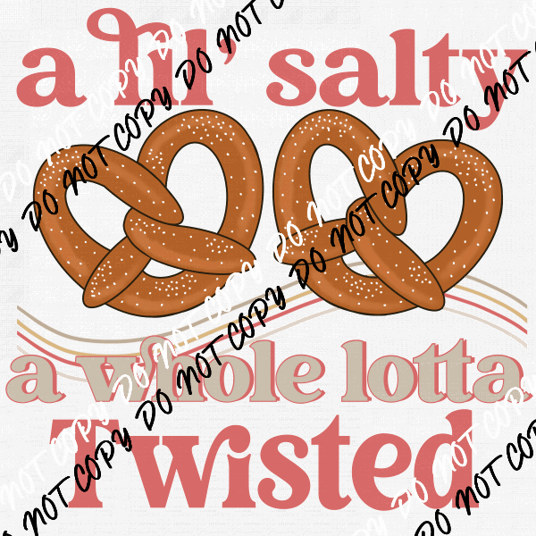 A Lil Salty a Whole Lotta Twisted Pretzel DTF Transfer - We Print U Press DTF Transfers