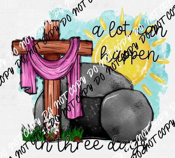 A Lot Can Happen in 3 Days Cross and Stone DTF Transfer - We Print U Press DTF Transfers