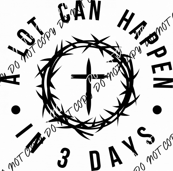 A Lot Can Happen in 3 Days Cross with Crown DTF Transfer - We Print U Press DTF Transfers