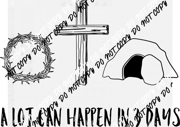 A Lot Can Happen in 3 Days One Color DTF Transfer - We Print U Press DTF Transfers