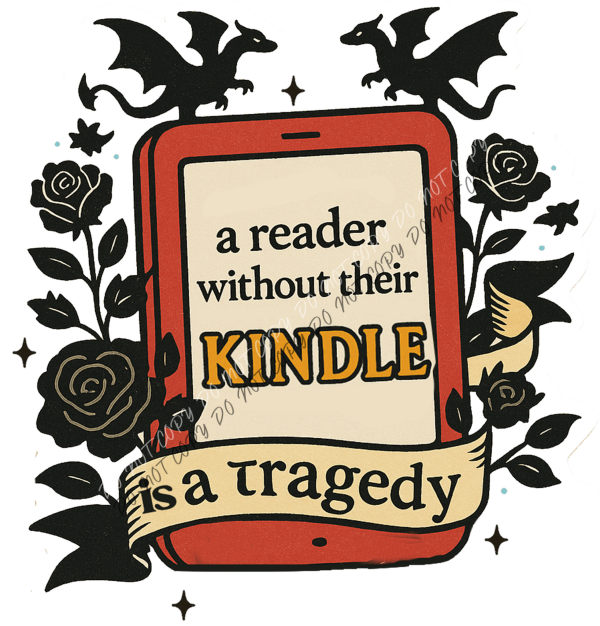 A Reader Without Their Kindle is a Tragedy DTF Transfer - We Print U Press DTF Transfers