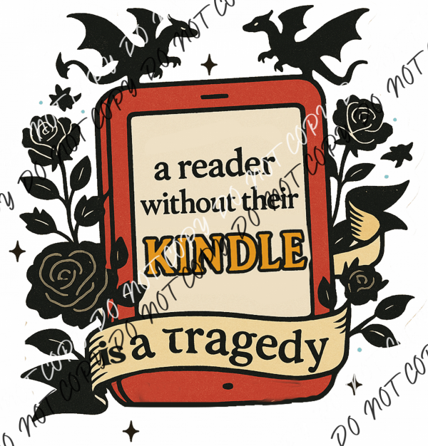 A Reader Without Their Kindle is a Tragedy DTF Transfer - We Print U Press DTF Transfers