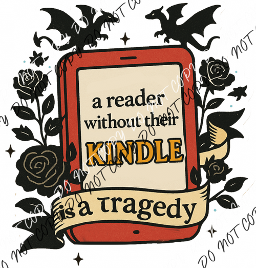 A Reader Without Their Kindle is a Tragedy DTF Transfer - We Print U Press DTF Transfers