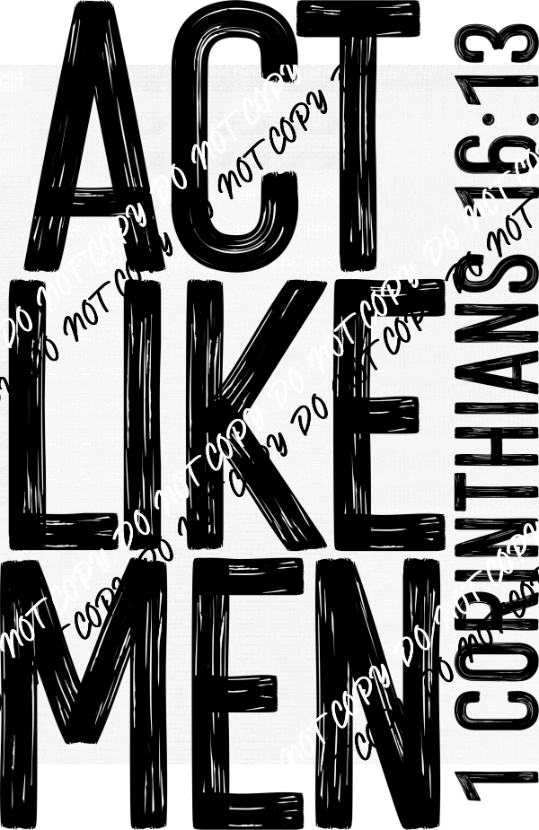"Act Like Men" Biblical Design DTF Transfer - We Print U Press DTF Transfers