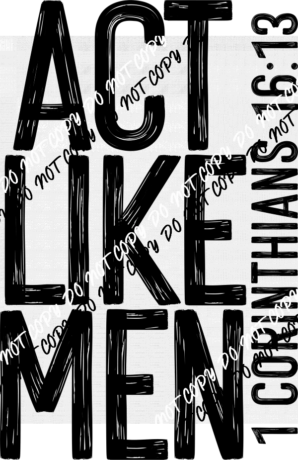 "Act Like Men" Biblical Design DTF Transfer - We Print U Press DTF Transfers