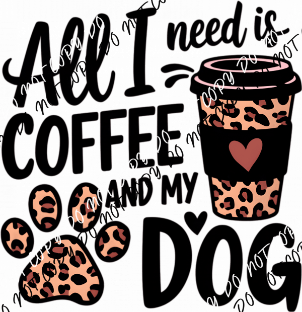All I Need Is Coffee and My Dog DTF Transfer - We Print U Press DTF Transfers