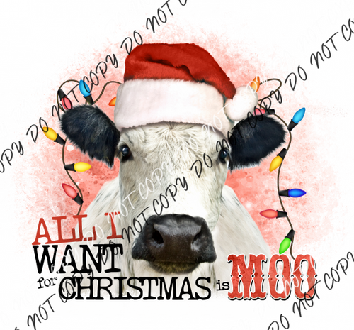 All I Want For Christmas Is Moo Dtf Transfer Transfers