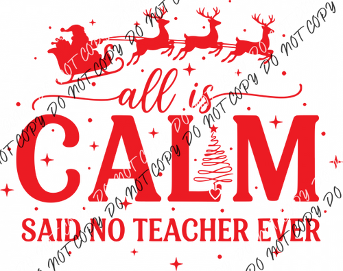 All Is Calm Said No Teacher Ever DTF Transfer RTP DTF Transfers