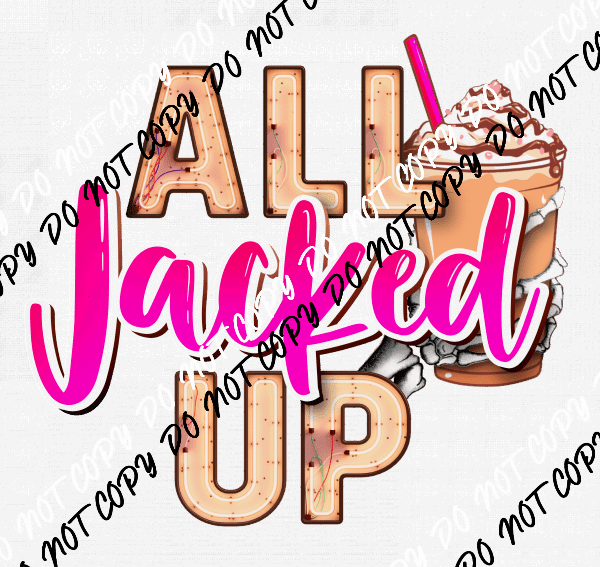 All Jacked Up - We Print U Press DTF Transfers