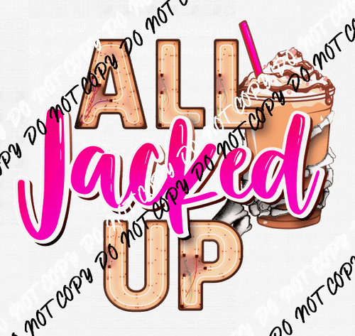 All Jacked Up - We Print U Press DTF Transfers