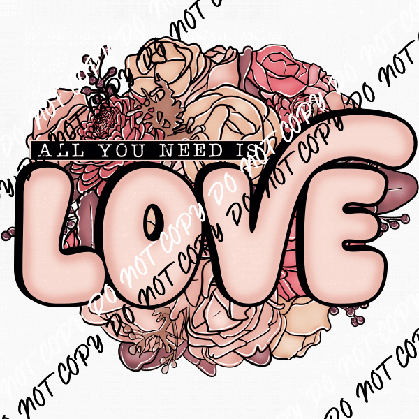 All You Need is Love Floral DTF Transfer - We Print U Press DTF Transfers