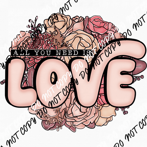 All You Need is Love Floral DTF Transfer - We Print U Press DTF Transfers