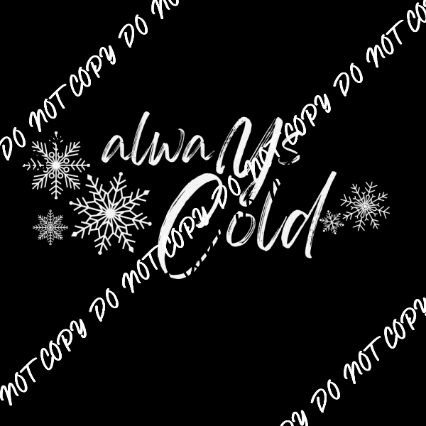 Always Cold Snowflakes White or Black Print DTF Transfer - We Print U Press DTF Transfers