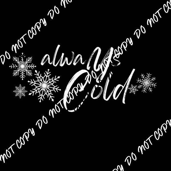 Always Cold Snowflakes White or Black Print DTF Transfer - We Print U Press DTF Transfers