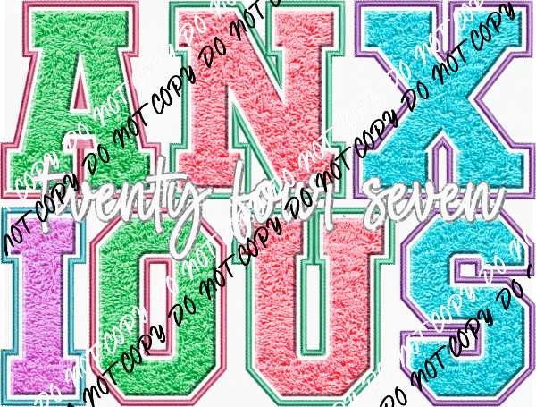 Anxious Twenty Four Seven Faux Chenille DTF Transfer - We Print U Press DTF Transfers